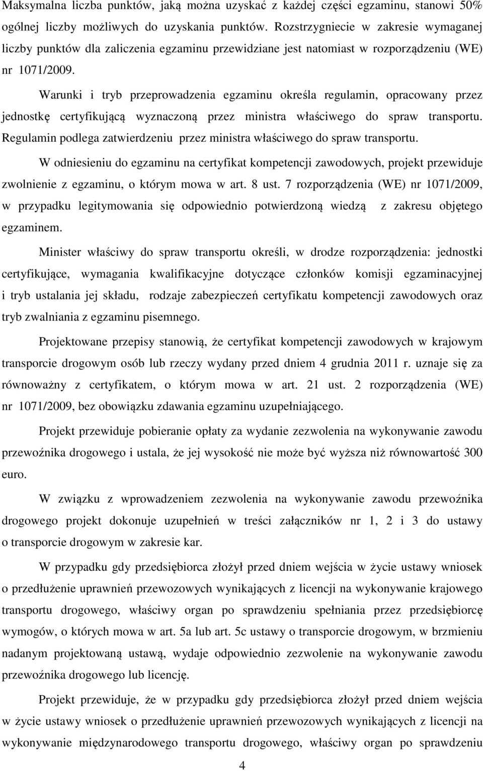 Warunki i tryb przeprowadzenia egzaminu określa regulamin, opracowany przez jednostkę certyfikującą wyznaczoną przez ministra właściwego do spraw transportu.