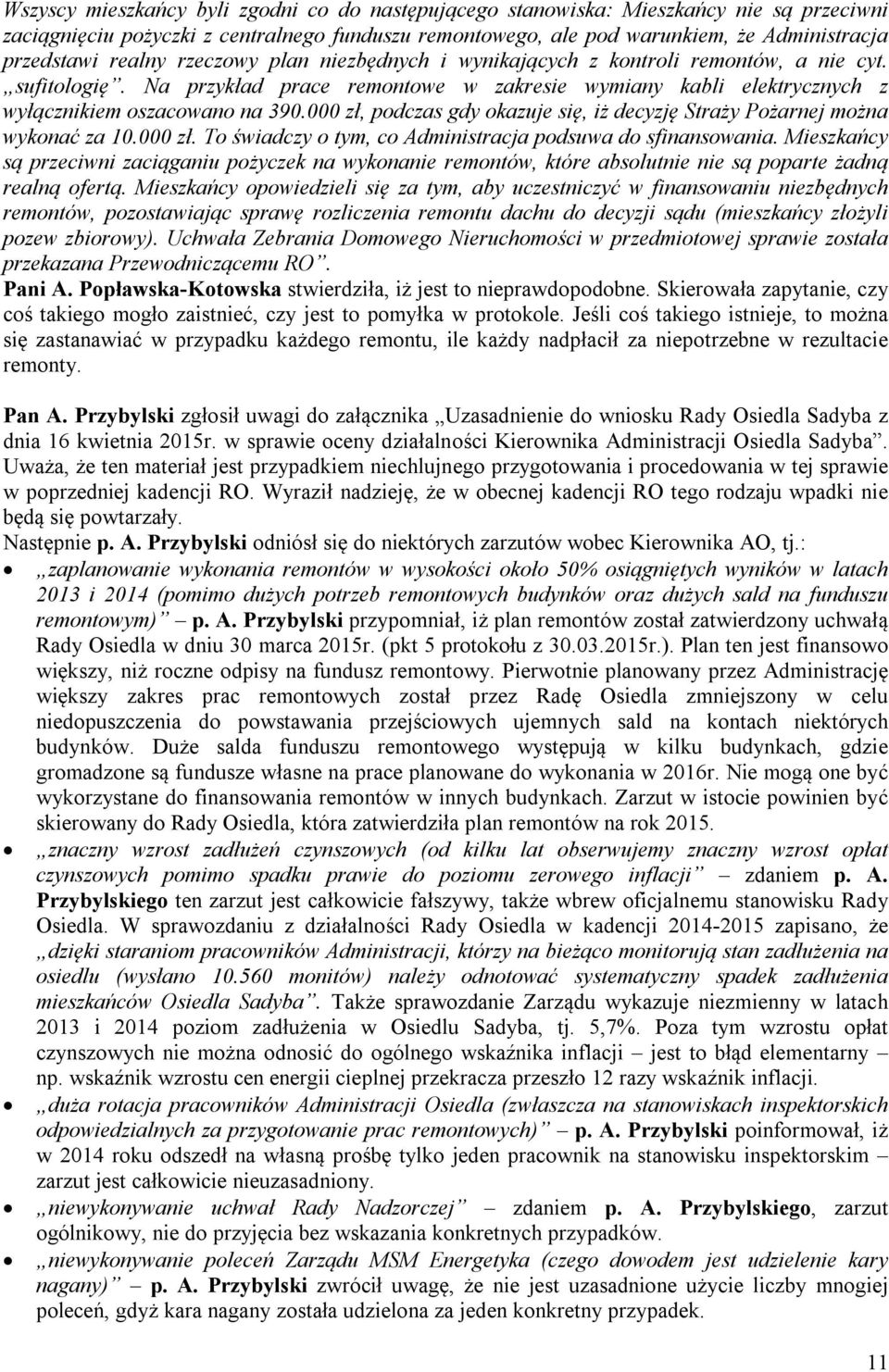 000 zł, podczas gdy okazuje się, iż decyzję Straży Pożarnej można wykonać za 10.000 zł. To świadczy o tym, co Administracja podsuwa do sfinansowania.