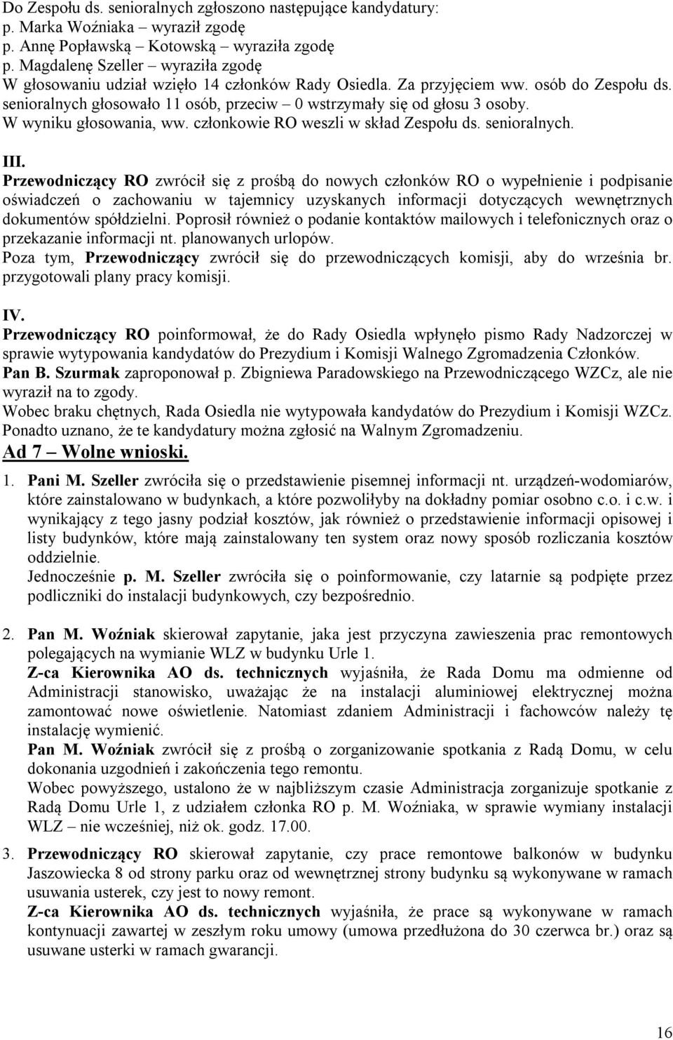 W wyniku głosowania, ww. członkowie RO weszli w skład Zespołu ds. senioralnych. III.