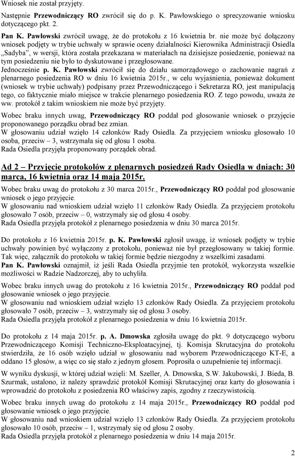 posiedzenie, ponieważ na tym posiedzeniu nie było to dyskutowane i przegłosowane. Jednocześnie p. K.
