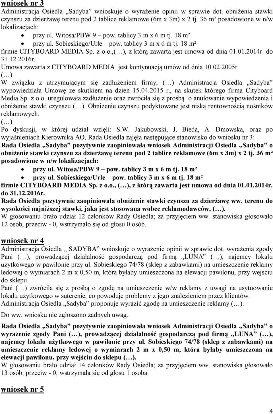 01.2014r. do 31.12.2016r. Umowa zawarta z CITYBOARD MEDIA jest kontynuacją umów od dnia 10.02.2005r ( ).
