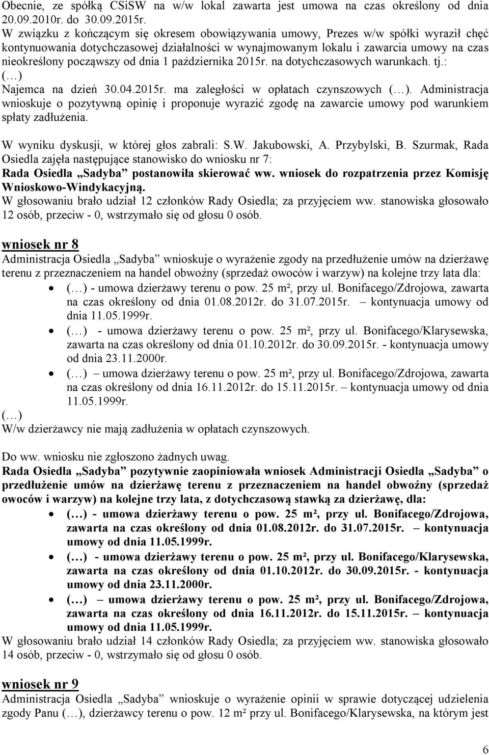 od dnia 1 października 2015r. na dotychczasowych warunkach. tj.: ( ) Najemca na dzień 30.04.2015r. ma zaległości w opłatach czynszowych ( ).