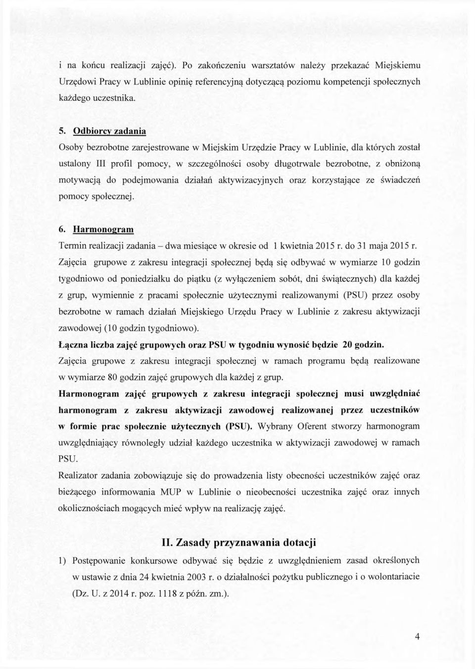 motywacją do podejmowania działań aktywizacyjnych oraz korzystające ze świadczeń pomocy społecznej. 6. Harmonogram Termin realizacji zadania - dwa miesiące w okresie od 1 kwietnia 2015 r.