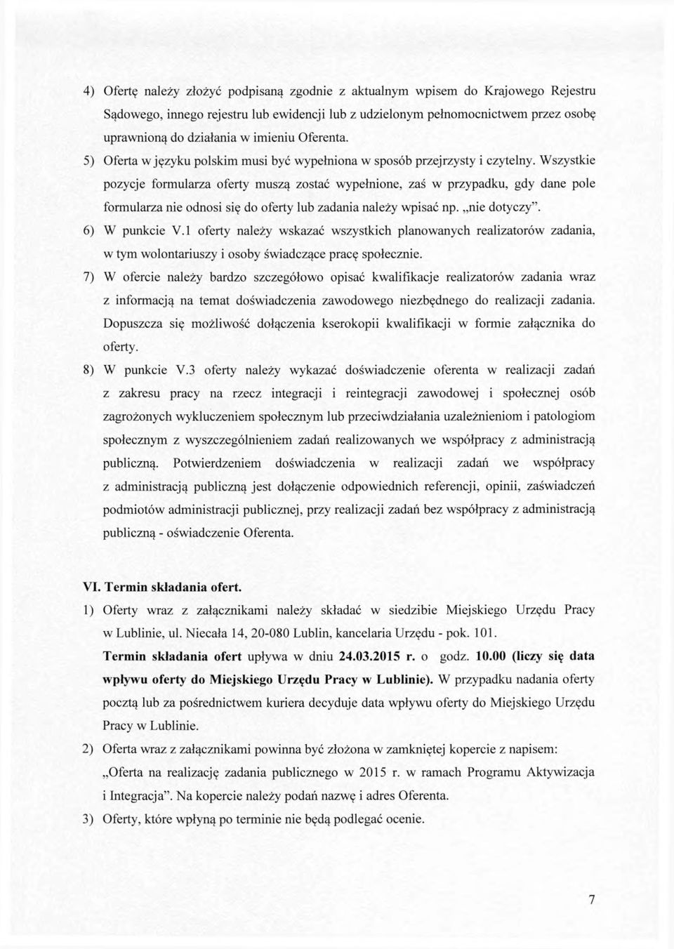 Wszystkie pozycje formularza oferty muszą zostać wypełnione, zaś w przypadku, gdy dane pole formularza nie odnosi się do oferty lub zadania należy wpisać np. nie dotyczy". 6) W punkcie V.