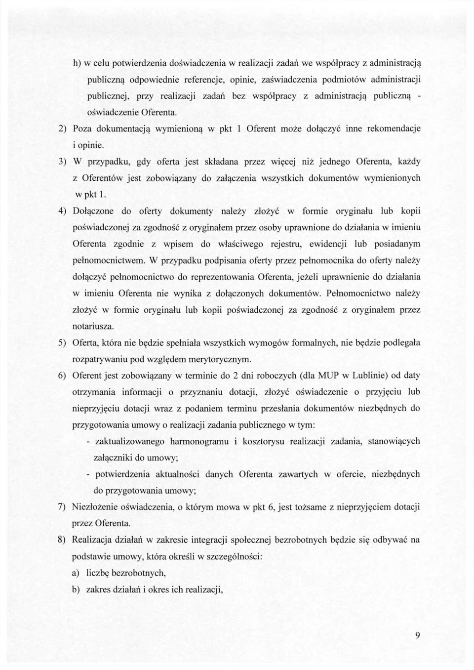 3) W przypadku, gdy oferta jest składana przez więcej niż jednego Oferenta, każdy z Oferentów jest zobowiązany do załączenia wszystkich dokumentów wymienionych w pkt 1.