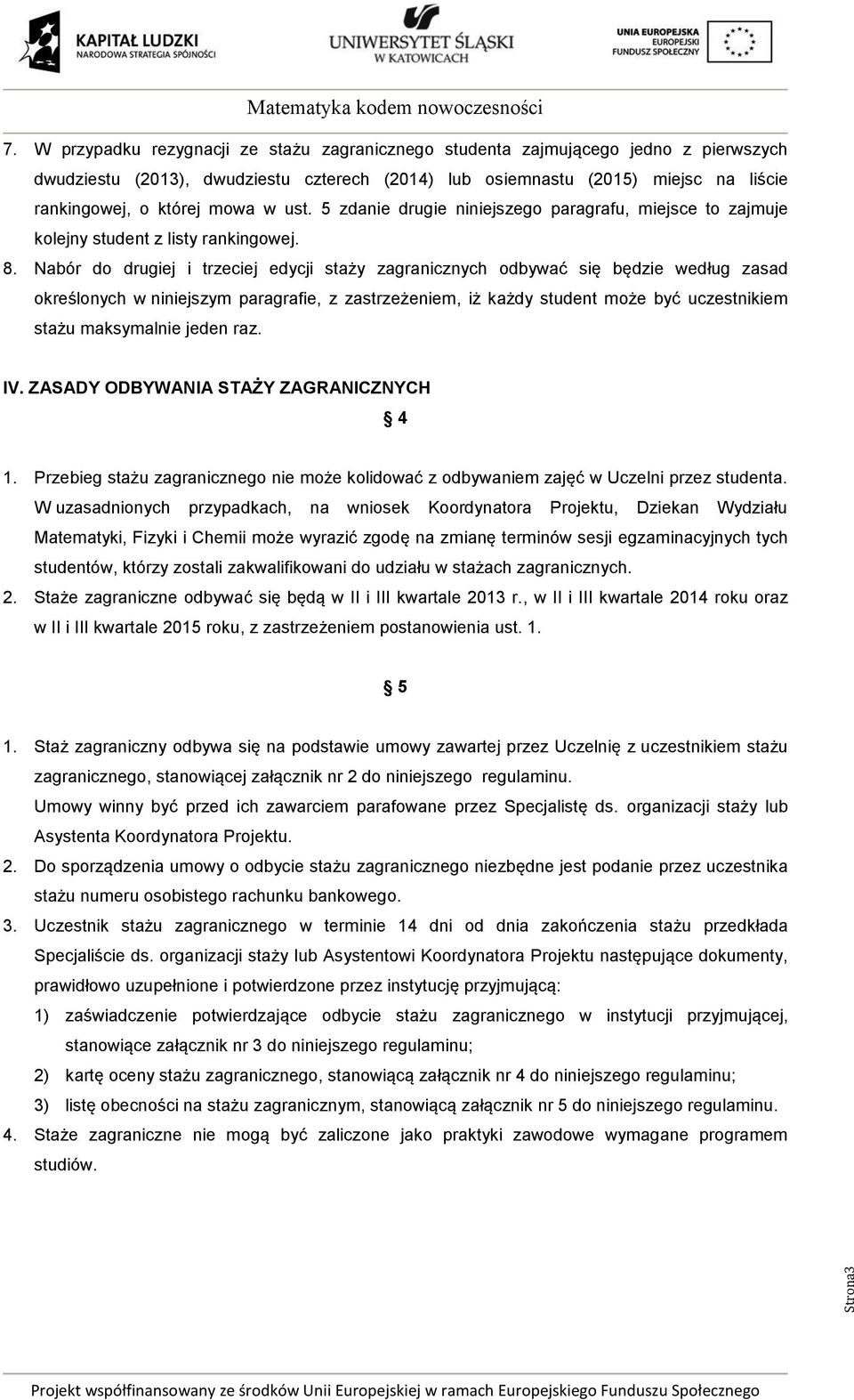 ust. 5 zdanie drugie niniejszego paragrafu, miejsce to zajmuje kolejny student z listy rankingowej. 8.