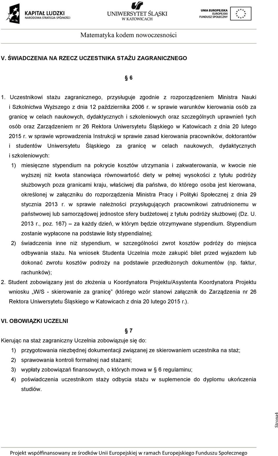 w sprawie warunków kierowania osób za granicę w celach naukowych, dydaktycznych i szkoleniowych oraz szczególnych uprawnień tych osób oraz Zarządzeniem nr 26 Rektora Uniwersytetu Śląskiego w