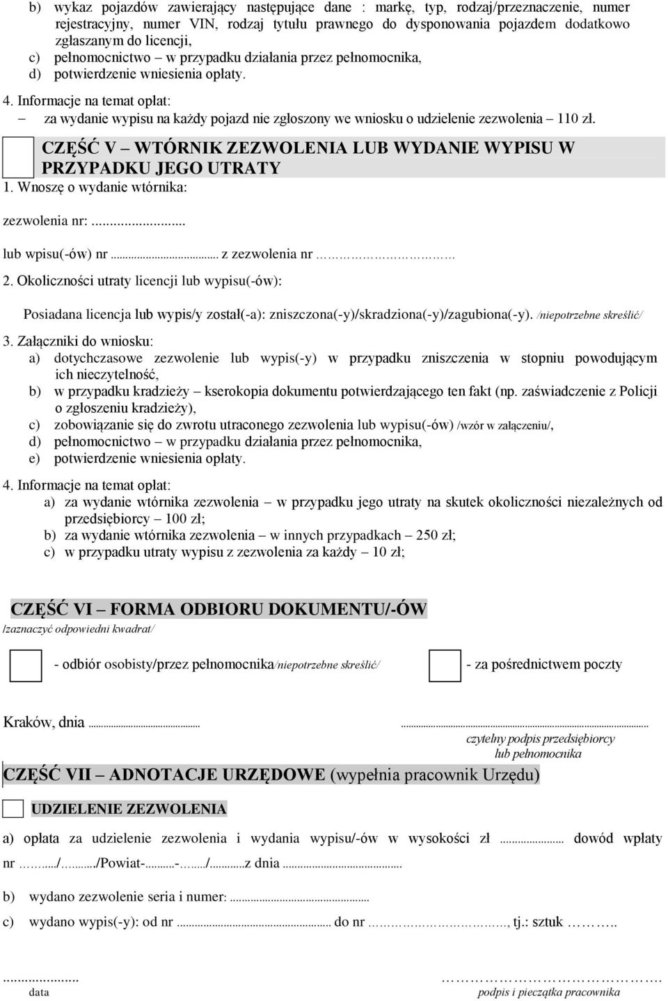 Informacje na temat opłat: za wydanie wypisu na każdy pojazd nie zgłoszony we wniosku o udzielenie zezwolenia 110 zł. CZĘŚĆ V WTÓRNIK ZEZWOLENIA LUB WYDANIE WYPISU W PRZYPADKU JEGO UTRATY 1.