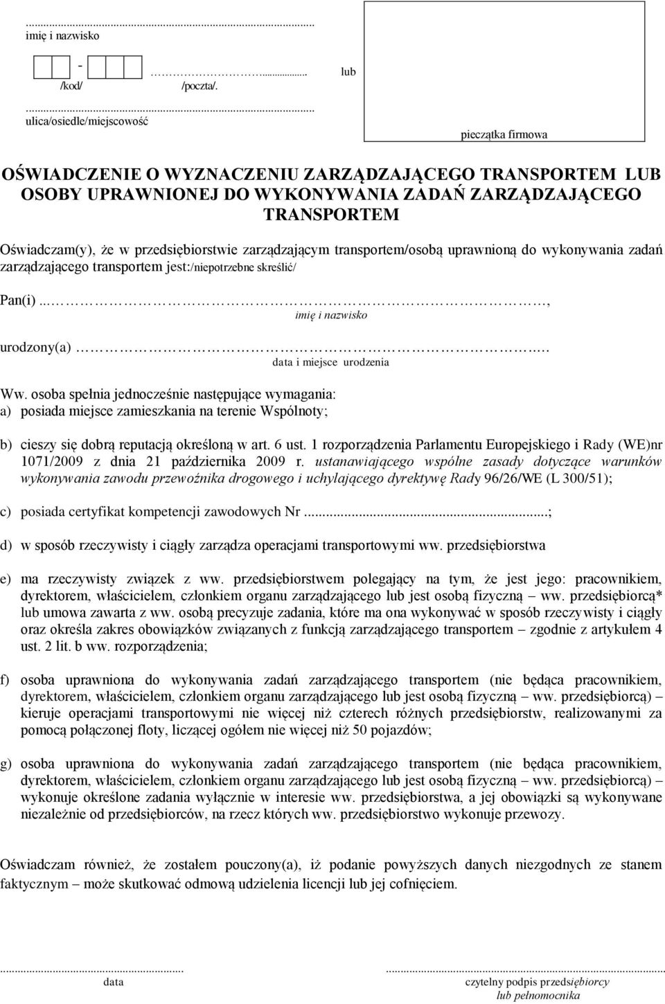 przedsiębiorstwie zarządzającym transportem/osobą uprawnioną do wykonywania zadań zarządzającego transportem jest:/niepotrzebne skreślić/ Pan(i)..., imię i nazwisko urodzony(a).