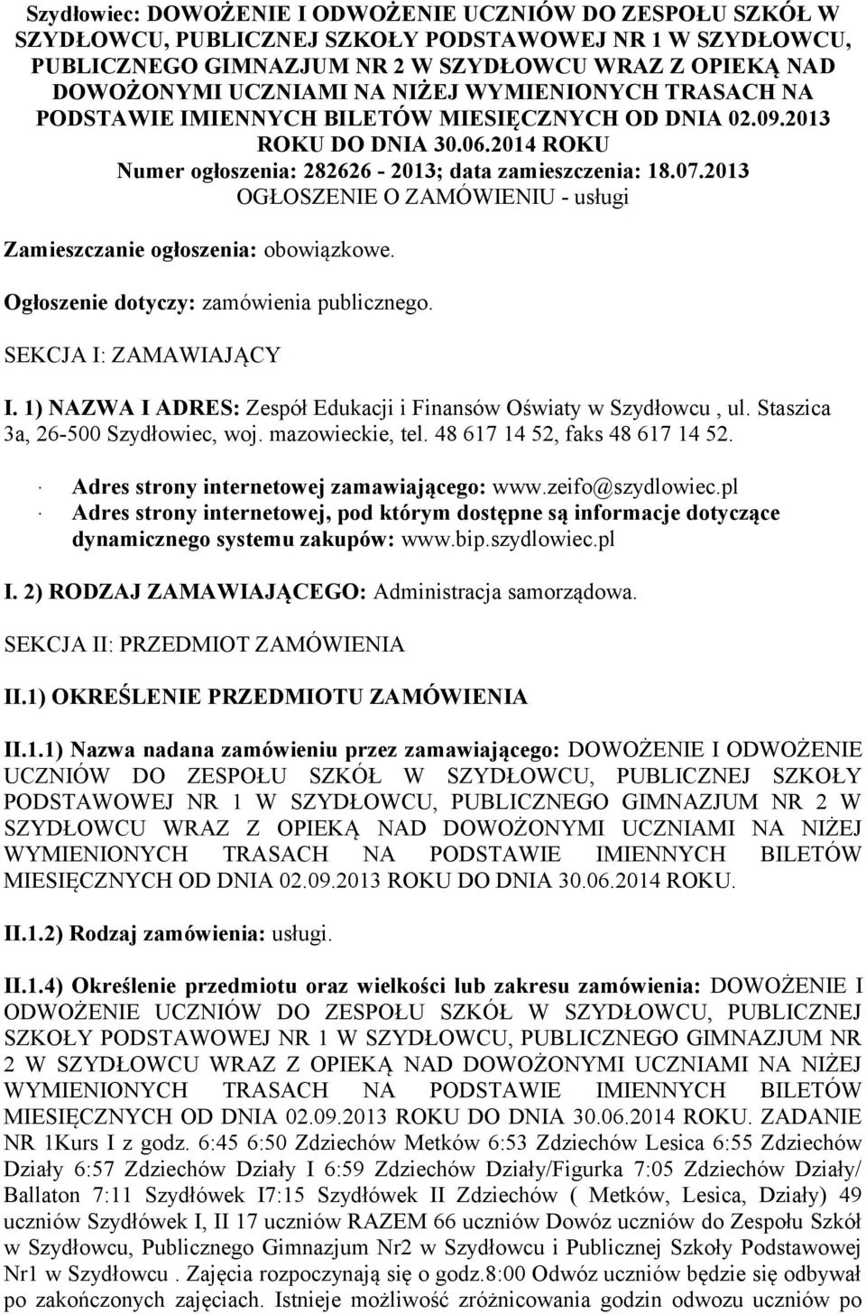 2013 OGŁOSZENIE O ZAMÓWIENIU - usługi Zamieszczanie ogłoszenia: obowiązkowe. Ogłoszenie dotyczy: zamówienia publicznego. SEKCJA I: ZAMAWIAJĄCY I.