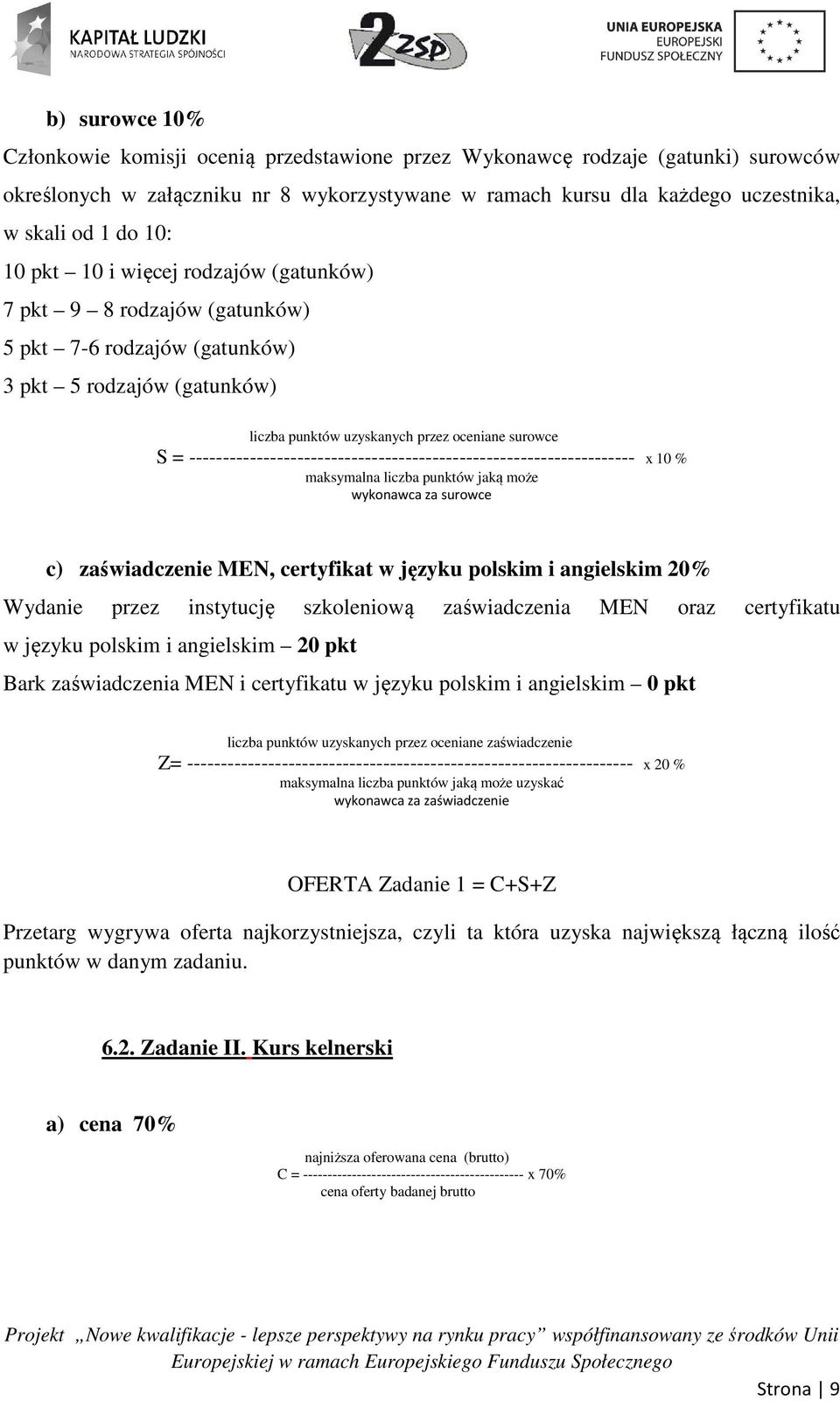 ------------------------------------------------------------------ x 10 % maksymalna liczba punktów jaką może wykonawca za surowce c) zaświadczenie MEN, certyfikat w języku polskim i angielskim 20%
