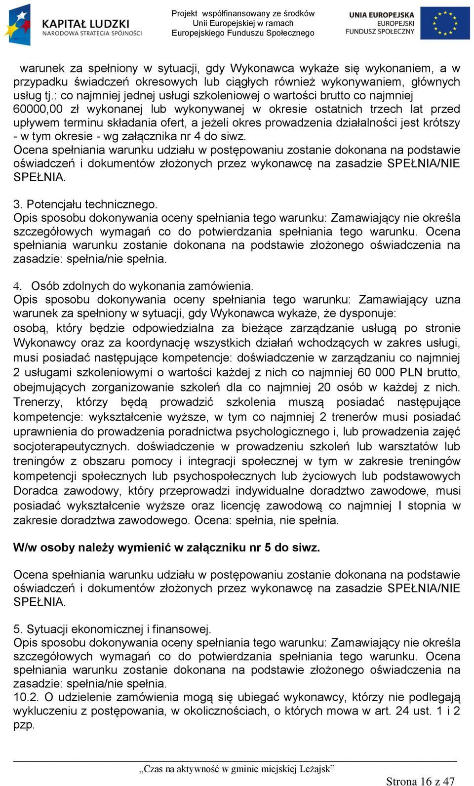 prowadzenia działalności jest krótszy - w tym okresie - wg załącznika nr 4 do siwz.