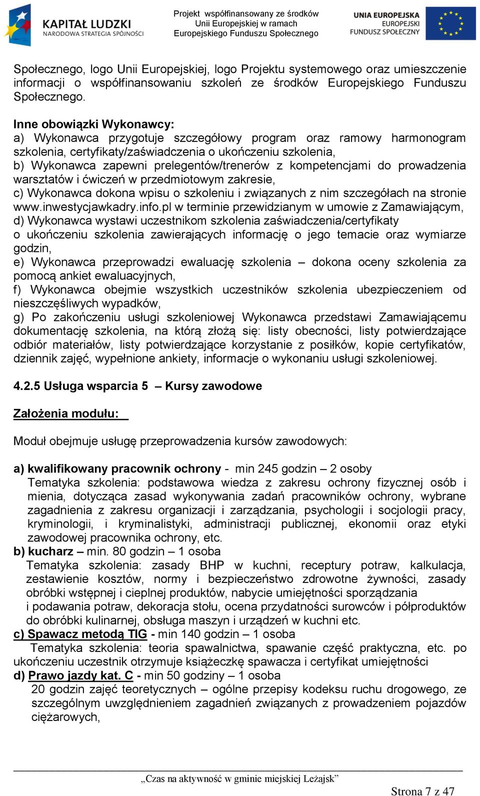 kompetencjami do prowadzenia warsztatów i ćwiczeń w przedmiotowym zakresie, c) Wykonawca dokona wpisu o szkoleniu i związanych z nim szczegółach na stronie www.inwestycjawkadry.info.