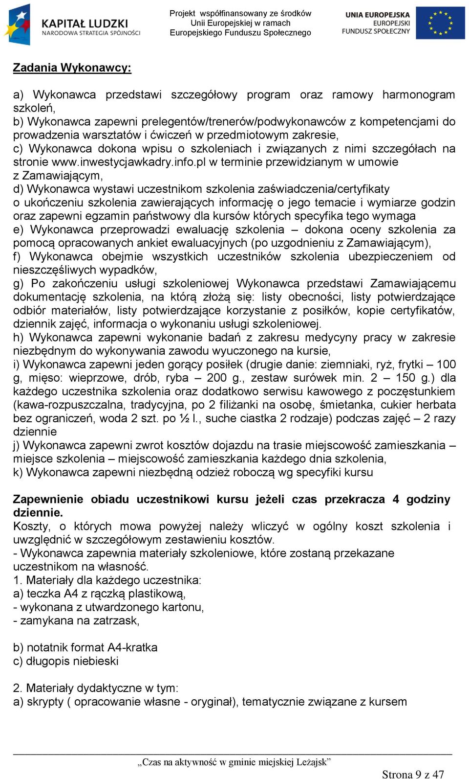 pl w terminie przewidzianym w umowie z Zamawiającym, d) Wykonawca wystawi uczestnikom szkolenia zaświadczenia/certyfikaty o ukończeniu szkolenia zawierających informację o jego temacie i wymiarze