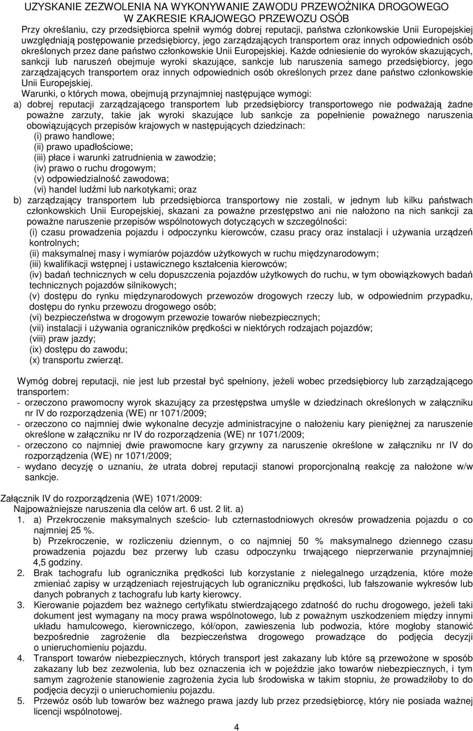 Każde odniesienie do wyroków skazujących, sankcji lub naruszeń obejmuje wyroki skazujące, sankcje lub naruszenia samego przedsiębiorcy, jego zarządzających transportem oraz innych  Warunki, o których