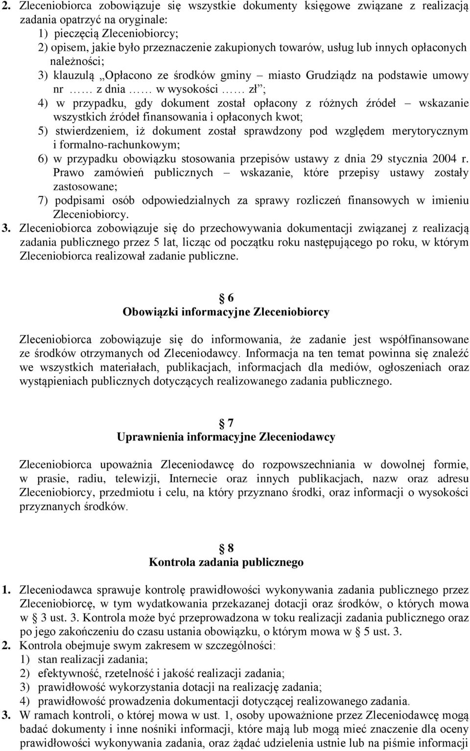 różnych źródeł wskazanie wszystkich źródeł finansowania i opłaconych kwot; 5) stwierdzeniem, iż dokument został sprawdzony pod względem merytorycznym i formalno-rachunkowym; 6) w przypadku obowiązku