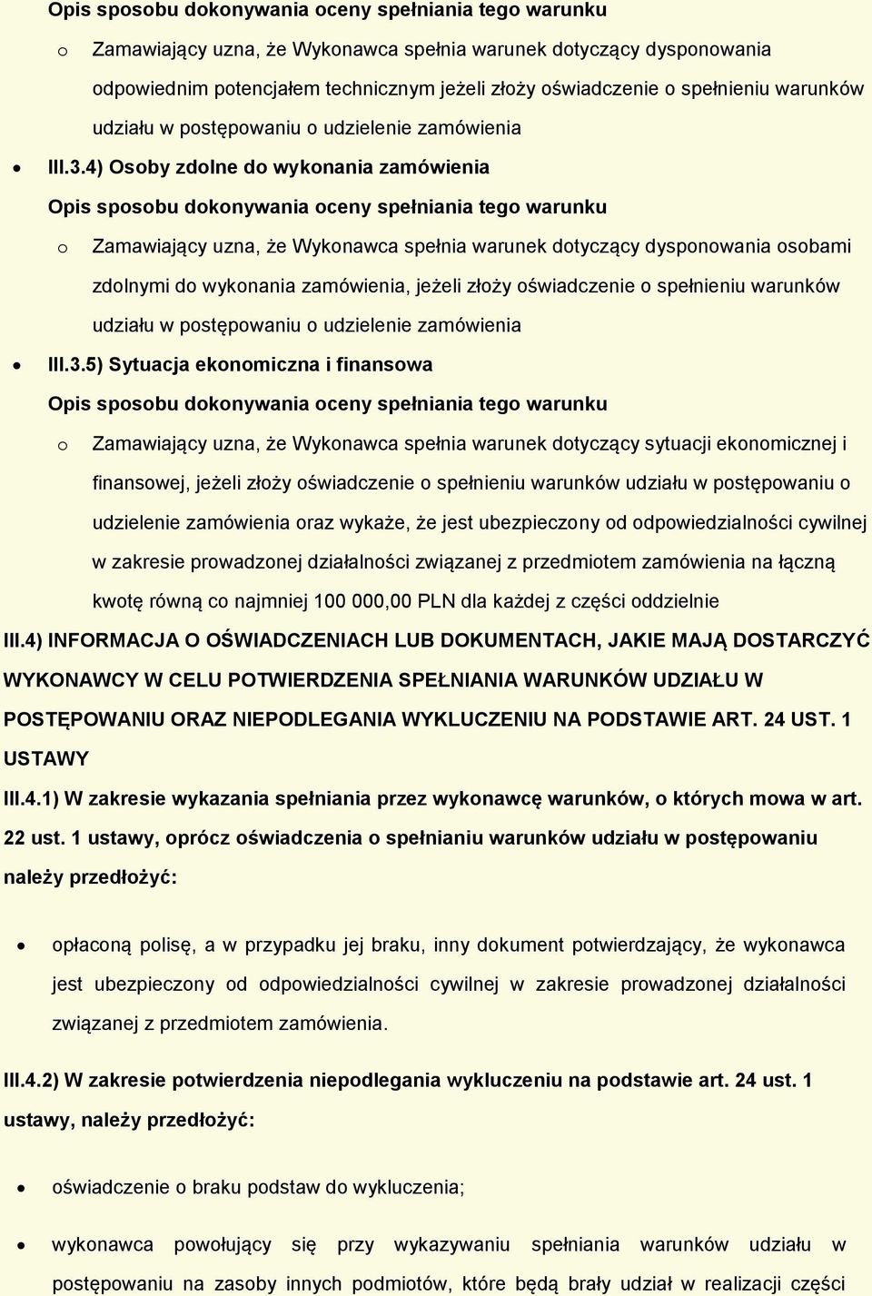 4) Osoby zdolne do wykonania zamówienia Opis sposobu dokonywania oceny spełniania tego warunku o Zamawiający uzna, że Wykonawca spełnia warunek dotyczący dysponowania osobami zdolnymi do wykonania