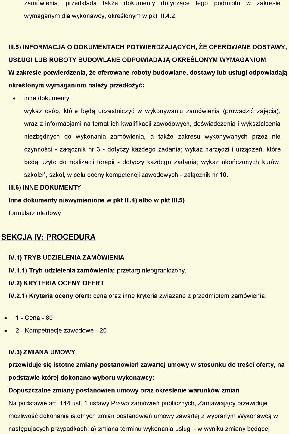 5) INFORMACJA O DOKUMENTACH POTWIERDZAJĄCYCH, ŻE OFEROWANE DOSTAWY, USŁUGI LUB ROBOTY BUDOWLANE ODPOWIADAJĄ OKREŚLONYM WYMAGANIOM W zakresie potwierdzenia, że oferowane roboty budowlane, dostawy lub