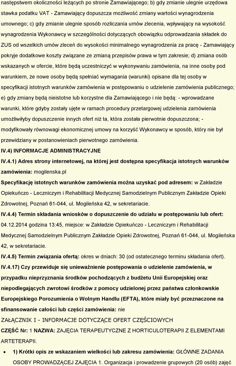 minimalnego wynagrodzenia za pracę - Zamawiający pokryje dodatkowe koszty związane ze zmianą przepisów prawa w tym zakresie; d) zmiana osób wskazanych w ofercie, które będą uczestniczyć w wykonywaniu