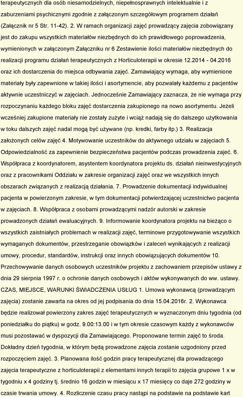 ilości materiałów niezbędnych do realizacji programu działań terapeutycznych z Horticuloterapii w okresie 12.2014-04.2016 oraz ich dostarczenia do miejsca odbywania zajęć.