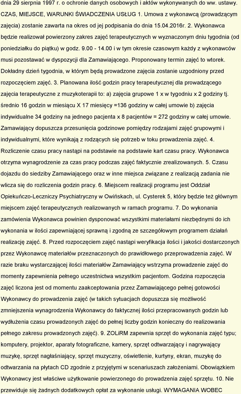 Wykonawca będzie realizował powierzony zakres zajęć terapeutycznych w wyznaczonym dniu tygodnia (od poniedziałku do piątku) w godz. 9.00-14.