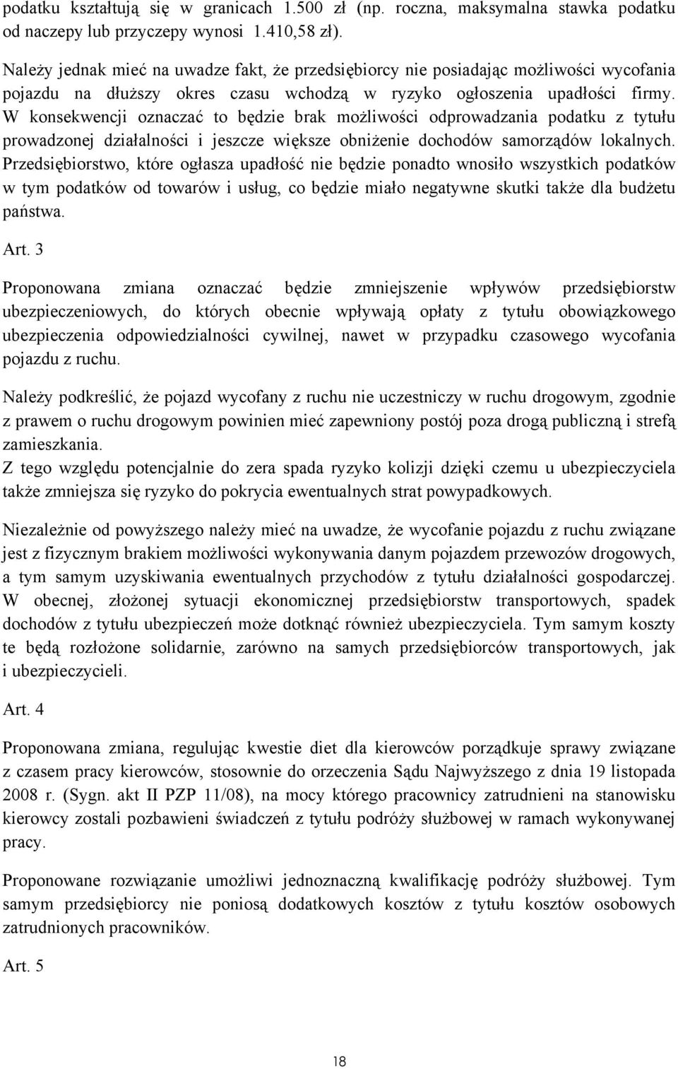 W konsekwencji oznaczać to będzie brak możliwości odprowadzania podatku z tytułu prowadzonej działalności i jeszcze większe obniżenie dochodów samorządów lokalnych.