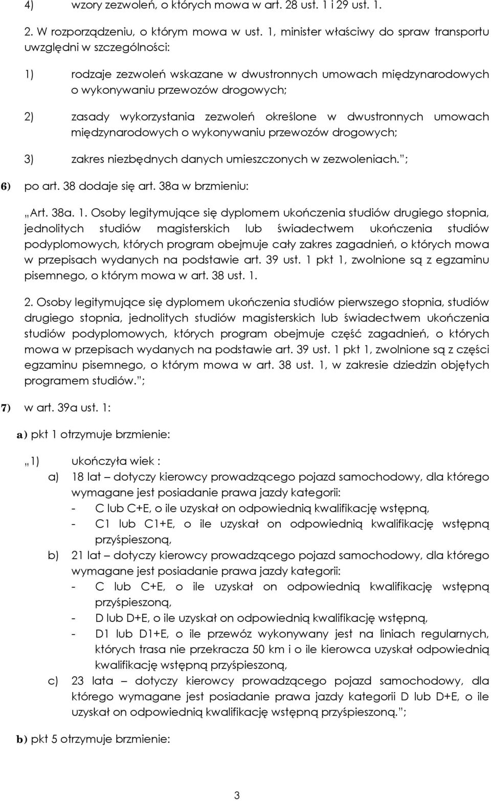 zezwoleń określone w dwustronnych umowach międzynarodowych o wykonywaniu przewozów drogowych; 3) zakres niezbędnych danych umieszczonych w zezwoleniach. ; 6) po art. 38 dodaje się art.