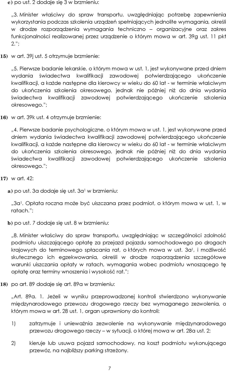 techniczno organizacyjne oraz zakres funkcjonalności realizowanej przez urządzenie o którym mowa w art. 39g ust. 11 pkt 2. ; 15) w art. 39j ust. 5 otrzymuje brzmienie: 5.