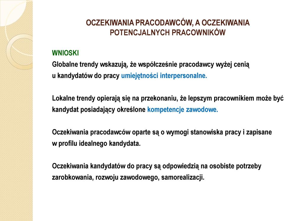 Lokalne trendy opierają się na przekonaniu, że lepszym pracownikiem może być kandydat posiadający określone kompetencje zawodowe.