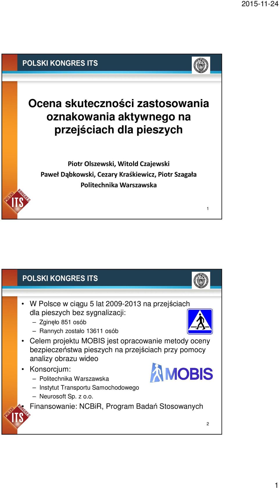 osób Rannych zostało 13611 osób Celem projektu MOBIS jest opracowanie metody oceny bezpieczeństwa pieszych na przejściach przy pomocy analizy