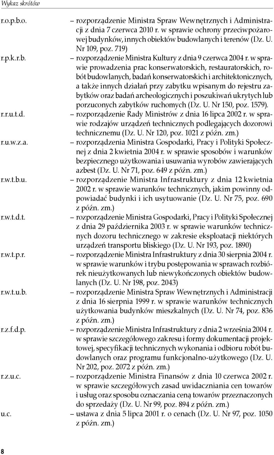 w sprawie prowadzenia prac konserwatorskich, restauratorskich, robót budowlanych, badań konserwatorskich i architektonicznych, a także innych działań przy zabytku wpisanym do rejestru zabytków oraz