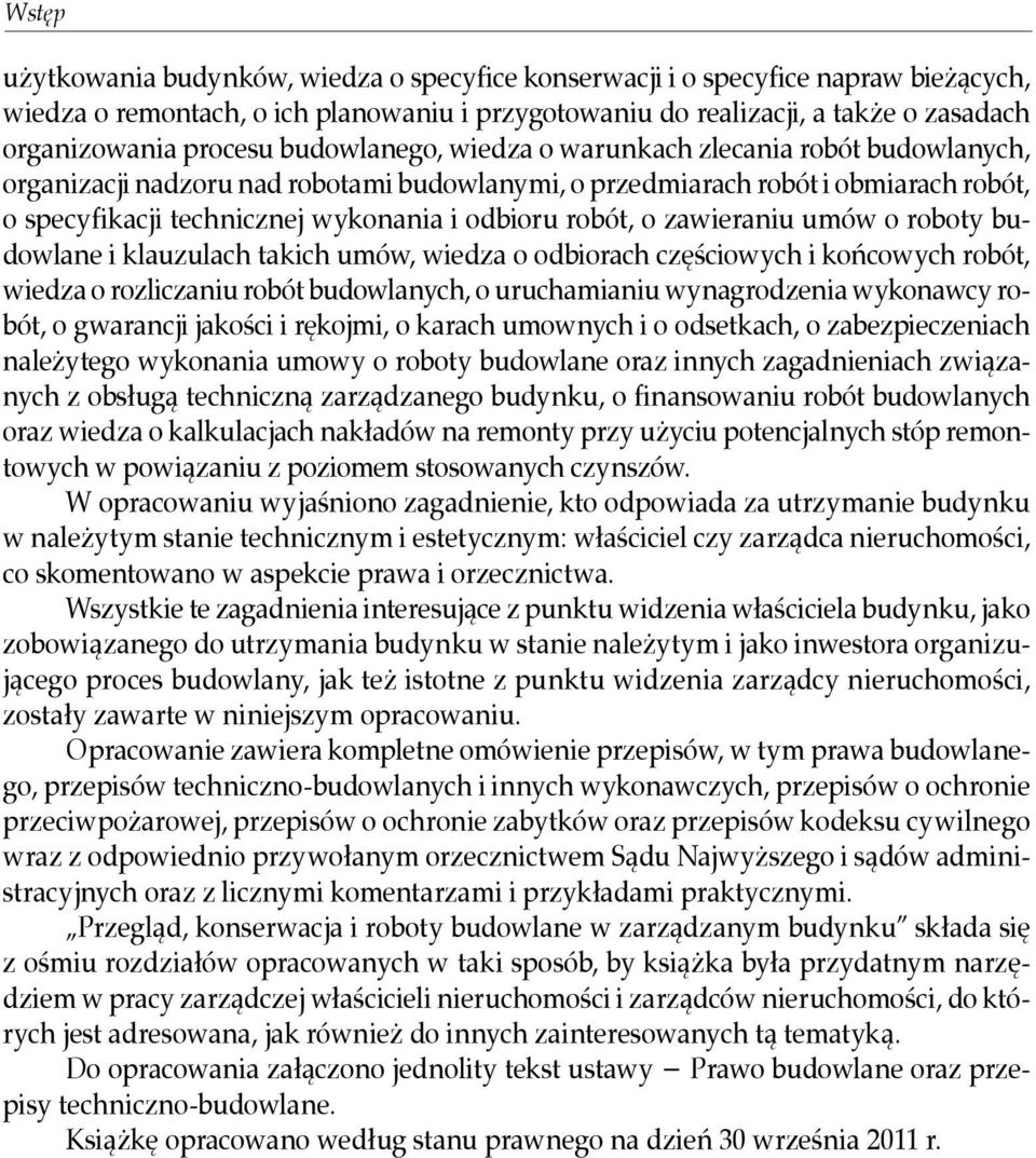 o zawieraniu umów o roboty budowlane i klauzulach takich umów, wiedza o odbiorach częściowych i końcowych robót, wiedza o rozliczaniu robót budowlanych, o uruchamianiu wynagrodzenia wykonawcy robót,