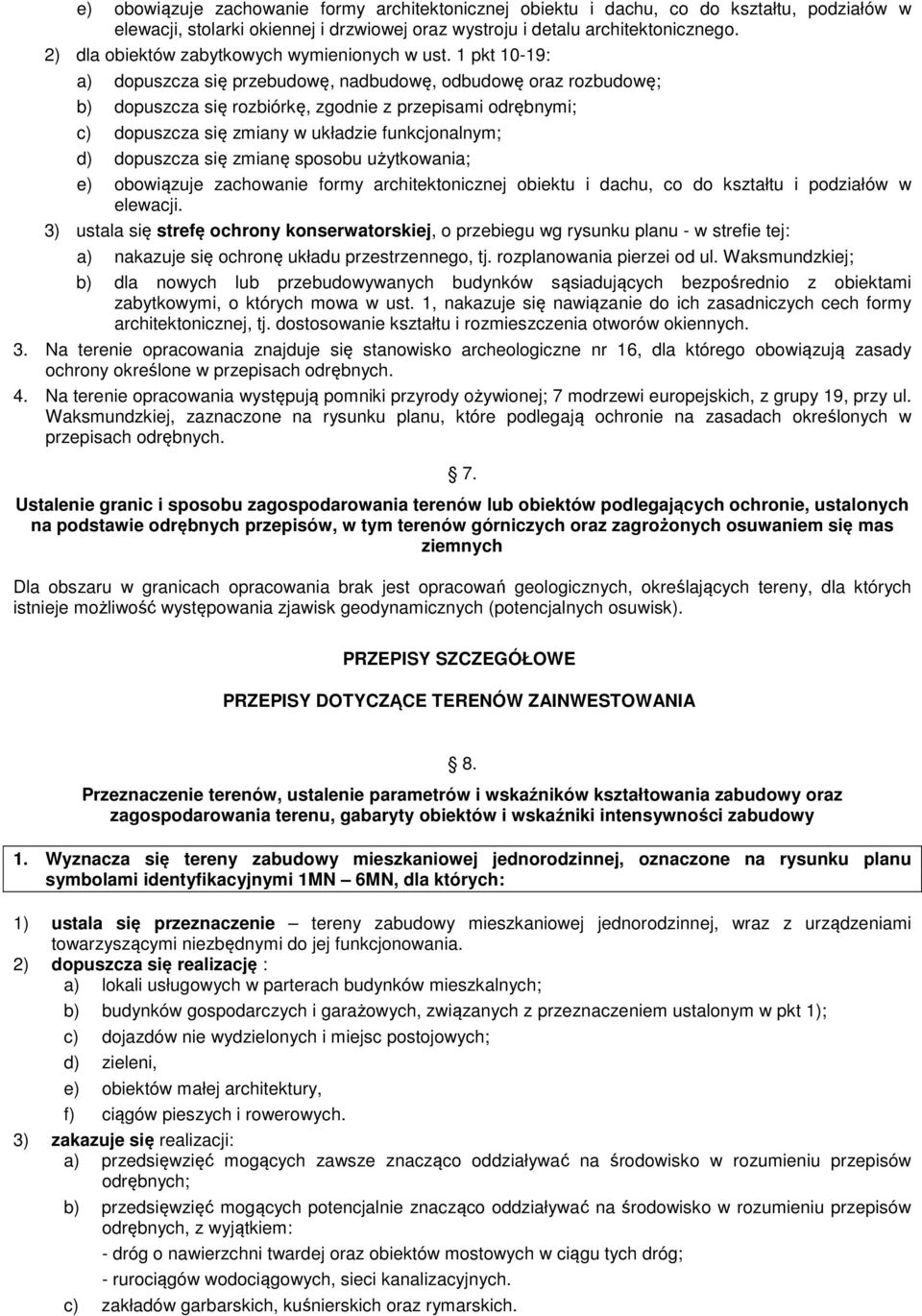 1 pkt 10-19: a) dopuszcza się przebudowę, nadbudowę, odbudowę oraz rozbudowę; b) dopuszcza się rozbiórkę, zgodnie z przepisami odrębnymi; c) dopuszcza się zmiany w układzie funkcjonalnym; d)