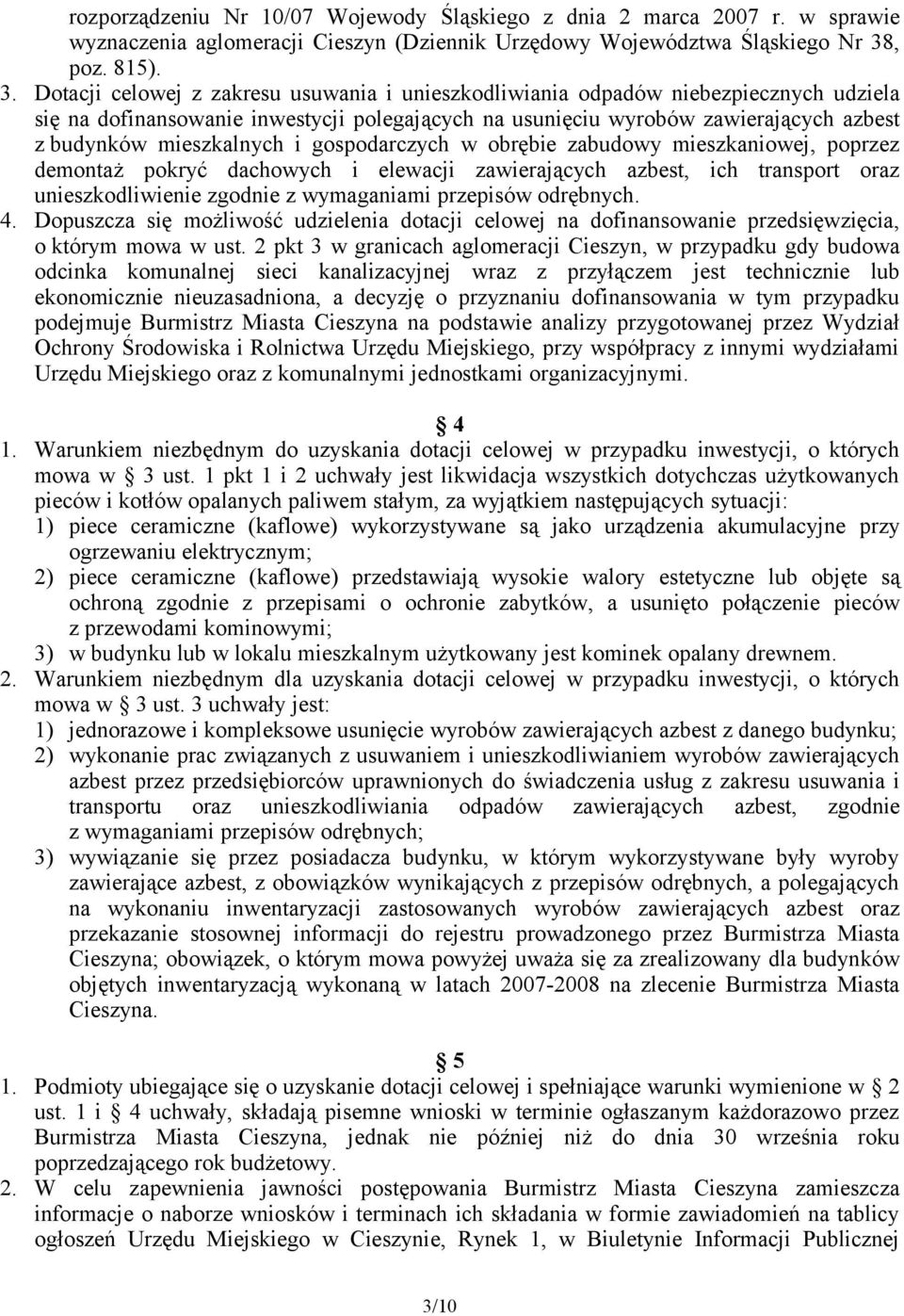 Dotacji celowej z zakresu usuwania i unieszkodliwiania odpadów niebezpiecznych udziela się na dofinansowanie inwestycji polegających na usunięciu wyrobów zawierających azbest z budynków mieszkalnych