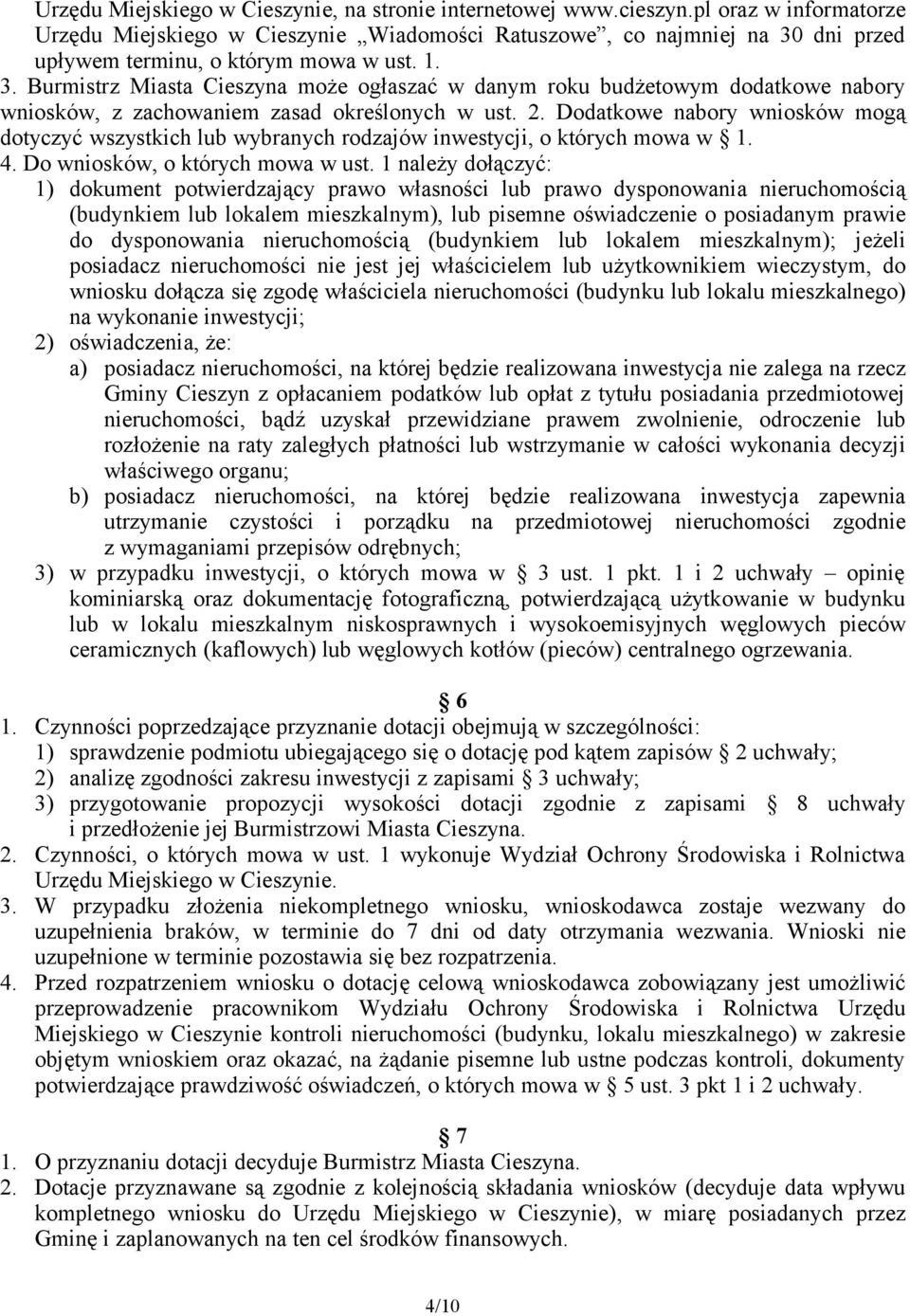 dni przed upływem terminu, o którym mowa w ust. 1. 3. Burmistrz Miasta Cieszyna może ogłaszać w danym roku budżetowym dodatkowe nabory wniosków, z zachowaniem zasad określonych w ust. 2.