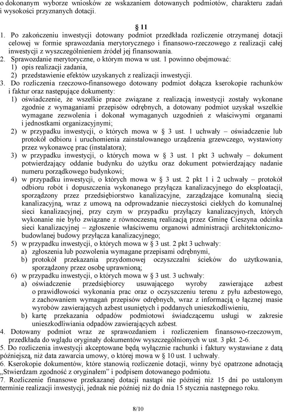 wyszczególnieniem źródeł jej finansowania. 2. Sprawozdanie merytoryczne, o którym mowa w ust.