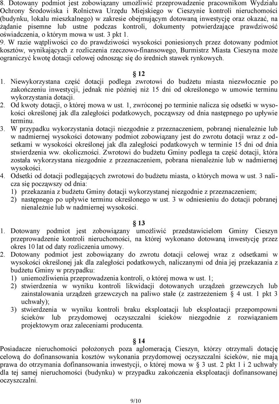 W razie wątpliwości co do prawdziwości wysokości poniesionych przez dotowany podmiot kosztów, wynikających z rozliczenia rzeczowo-finansowego, Burmistrz Miasta Cieszyna może ograniczyć kwotę dotacji