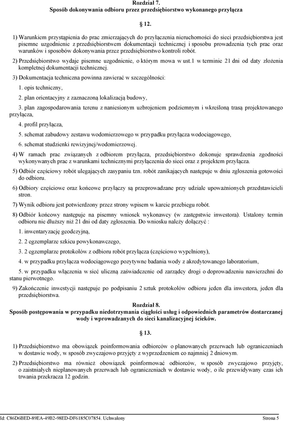 tych prac oraz warunków i sposobów dokonywania przez przedsiębiorstwo kontroli robót. 2) Przedsiębiorstwo wydaje pisemne uzgodnienie, o którym mowa w ust.
