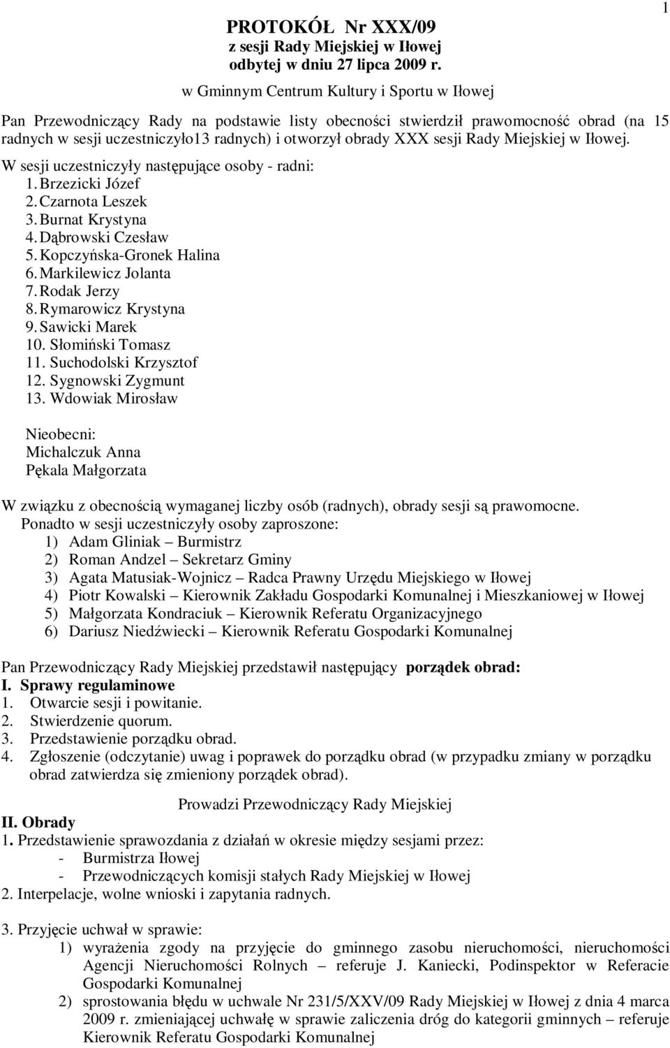 Rady Miejskiej w I owej. W sesji uczestniczy y nast puj ce osoby - radni: 1. Brzezicki Józef 2. Czarnota Leszek 3. Burnat Krystyna 4. D browski Czes aw 5. Kopczy ska-gronek Halina 6.