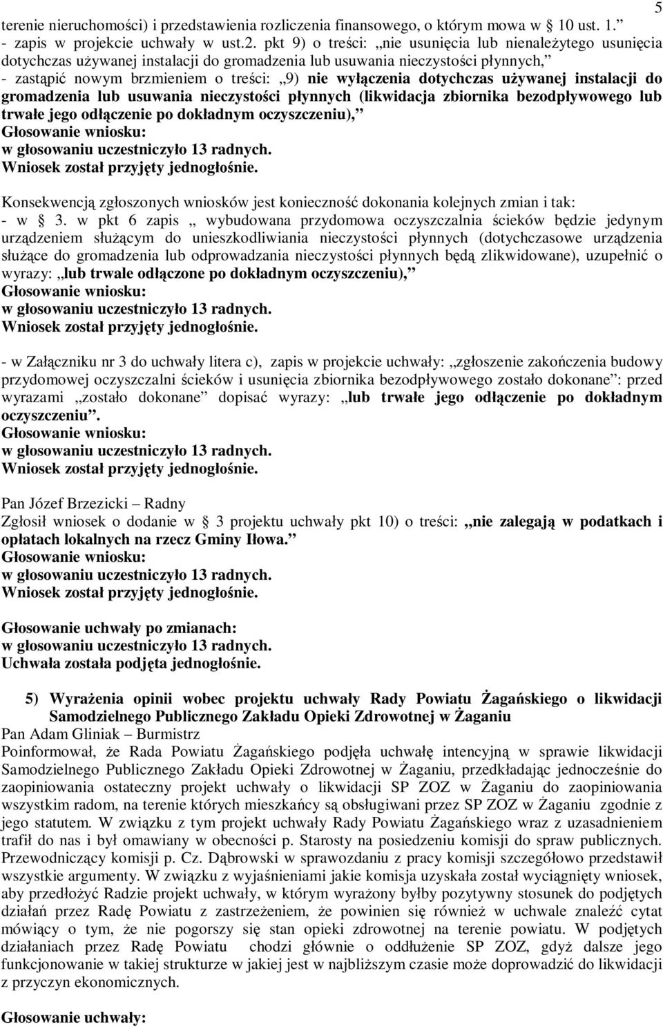 dotychczas u ywanej instalacji do gromadzenia lub usuwania nieczysto ci p ynnych (likwidacja zbiornika bezodp ywowego lub trwa e jego odczenie po dok adnym oczyszczeniu), Konsekwencj zg oszonych