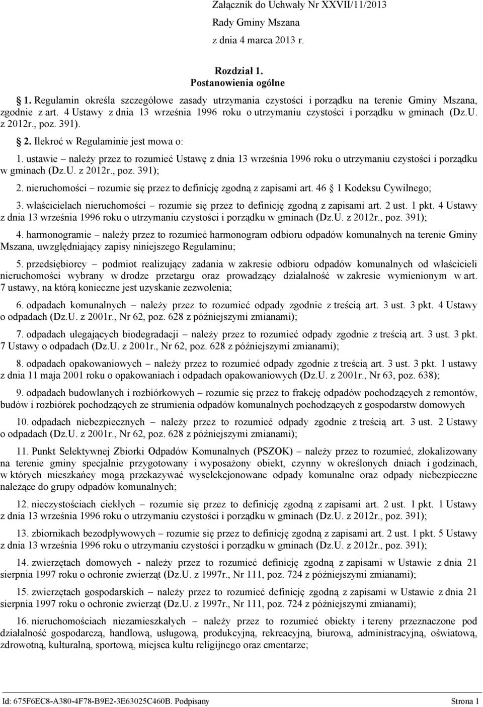 , poz. 391). 2. Ilekroć w Regulaminie jest mowa o: 1. ustawie należy przez to rozumieć Ustawę z dnia 13 września 1996 roku o utrzymaniu czystości i porządku w gminach (Dz.U. z 2012r., poz. 391); 2.