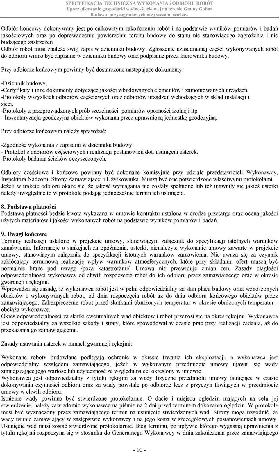 Zgłoszenie uzasadnianej części wykonywanych robót do odbioru winno być zapisane w dzienniku budowy oraz podpisane przez kierownika budowy.