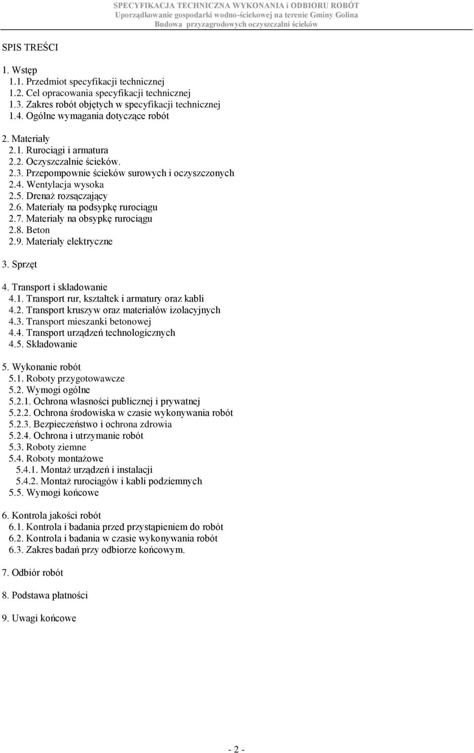 Drenaż rozsączający 2.6. Materiały na podsypkę rurociągu 2.7. Materiały na obsypkę rurociągu 2.8. Beton 2.9. Materiały elektryczne 3. Sprzęt 4. Transport i składowanie 4.1.