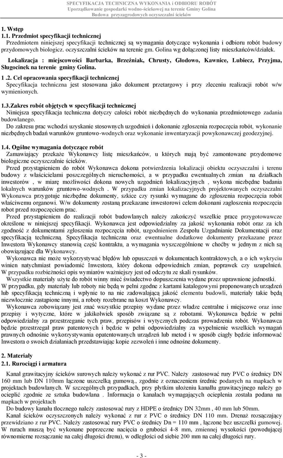 Lokalizacja : miejscowości Barbarka, Brzeźniak, Chrusty, Głodowo, Kawnice, Lubiecz, Przyjma, Sługocinek na terenie gminy Golina. 1.2.