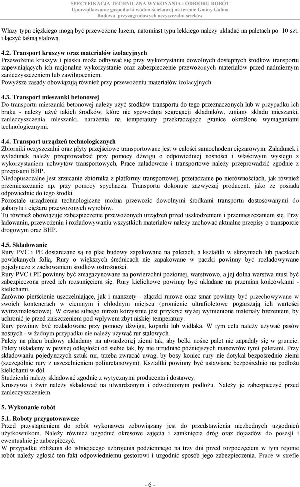oraz zabezpieczenie przewożonych materiałów przed nadmiernym zanieczyszczeniem lub zawilgoceniem. Powyższe zasady obowiązują również przy przewożeniu materiałów izolacyjnych. 4.3.