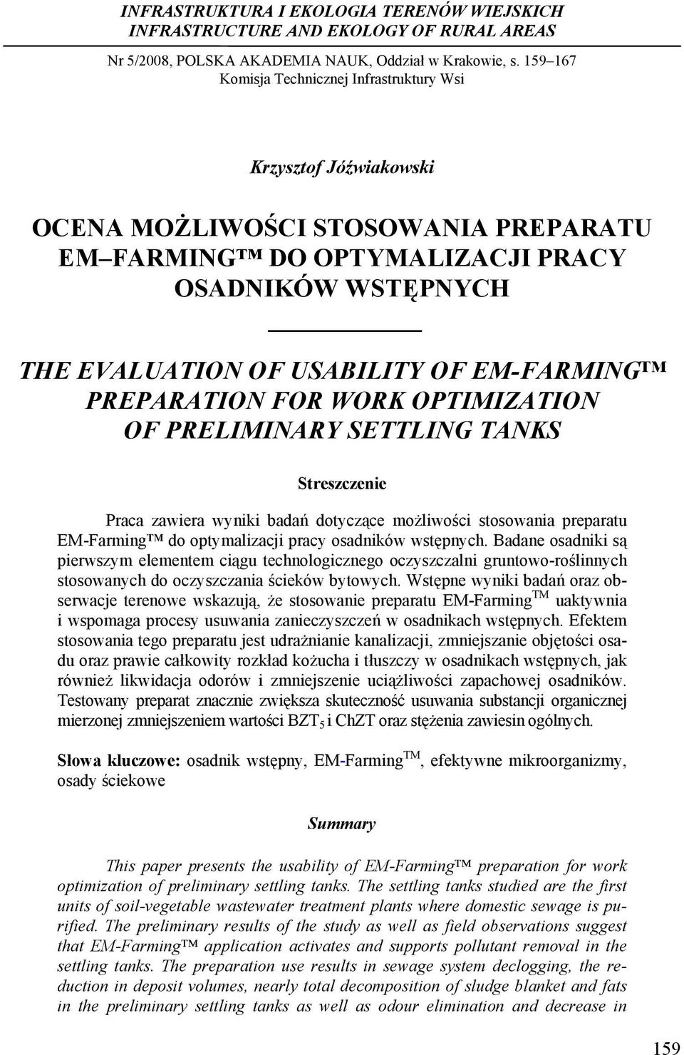 EM-FARMING PREPARATION FOR WORK OPTIMIZATION OF PRELIMINARY SETTLING TANKS Streszczenie Praca zawiera wyniki badań dotyczące możliwości stosowania preparatu EM-Farming do optymalizacji pracy