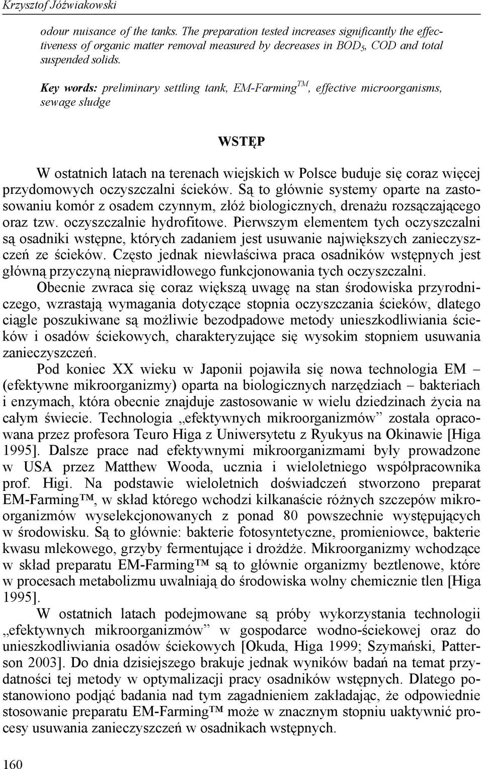 Key words: preliminary settling tank, EM-Farming TM, effective microorganisms, sewage sludge 160 WSTĘP W ostatnich latach na terenach wiejskich w Polsce buduje się coraz więcej przydomowych