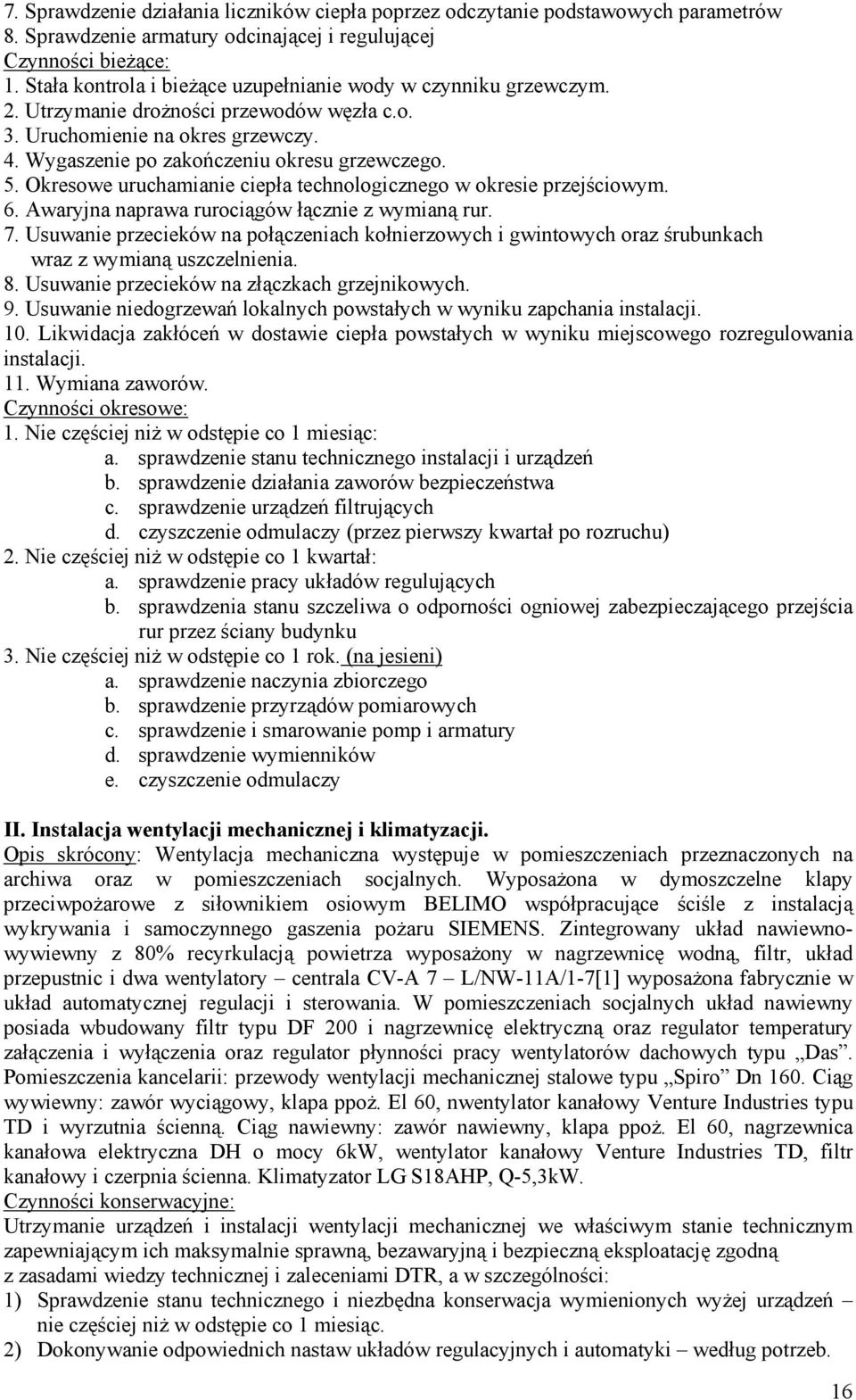 Okresowe uruchamianie ciepła technologicznego w okresie przejściowym. 6. Awaryjna naprawa rurociągów łącznie z wymianą rur. 7.