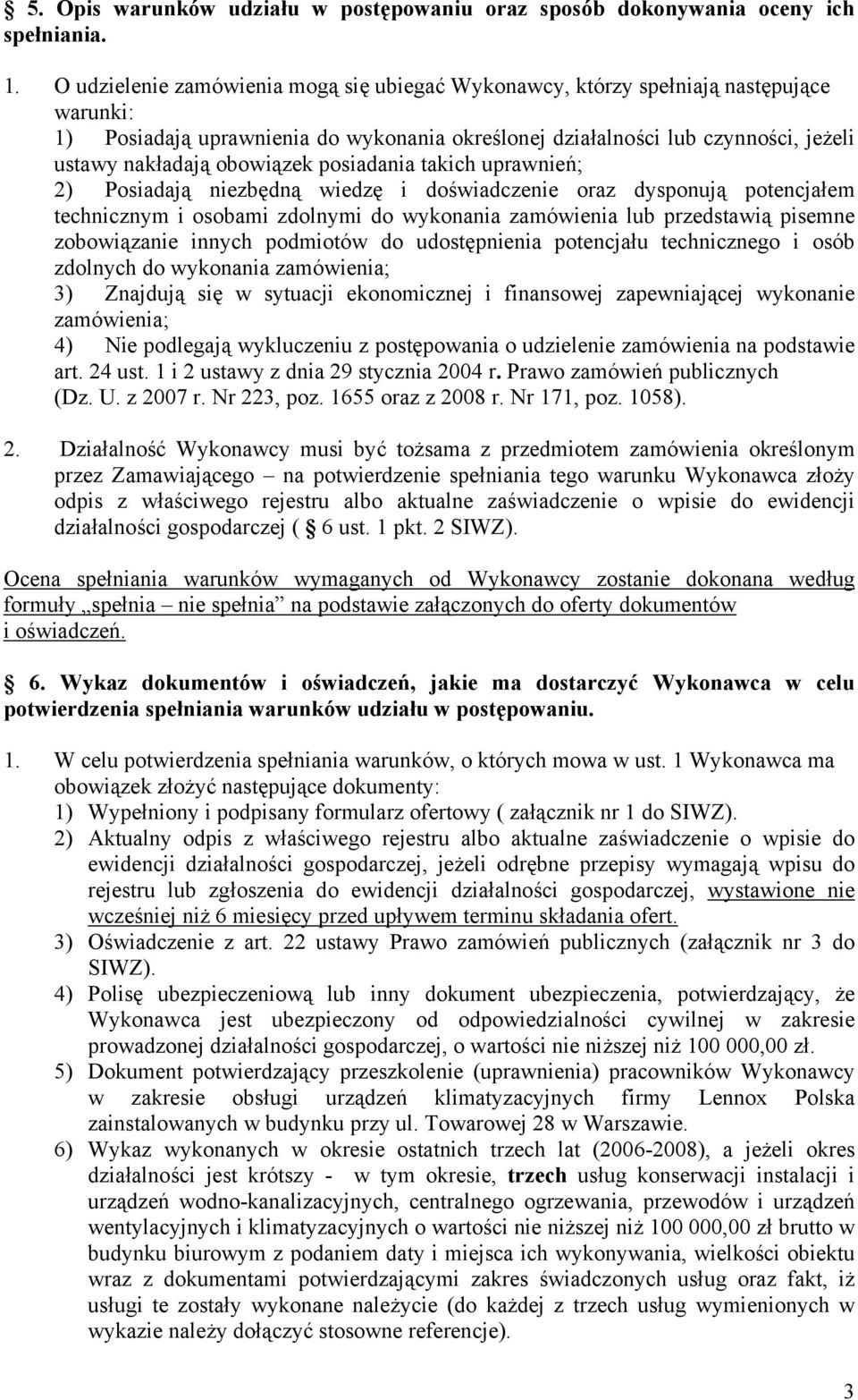 obowiązek posiadania takich uprawnień; 2) Posiadają niezbędną wiedzę i doświadczenie oraz dysponują potencjałem technicznym i osobami zdolnymi do wykonania zamówienia lub przedstawią pisemne