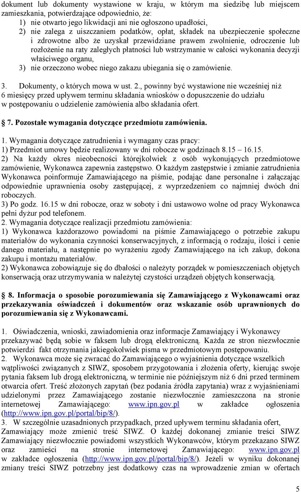 całości wykonania decyzji właściwego organu, 3) nie orzeczono wobec niego zakazu ubiegania się o zamówienie. 3. Dokumenty, o których mowa w ust. 2.